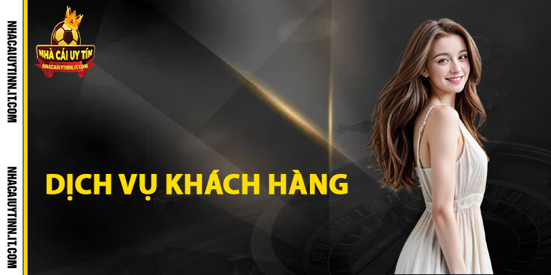Dịch vụ khách hàng của nhà cái uy tín