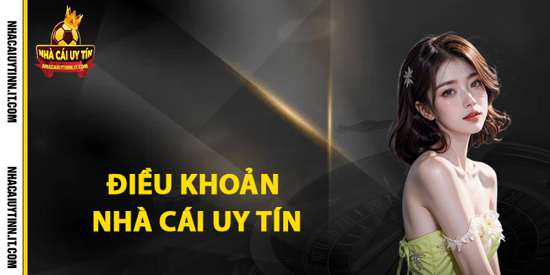 Điều khoản nhà cái uy tín cần biết