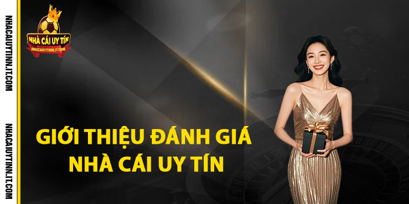 Giới thiệu đánh giá nhà cái uy tín