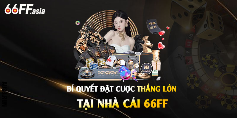 Bí Quyết Đặt Cược Thắng Lớn Tại Nhà Cái 66ff