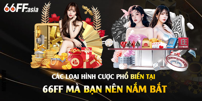 Các Loại Hình Cược Phổ Biến Tại 66ff Mà Bạn Nên Nắm Bắt