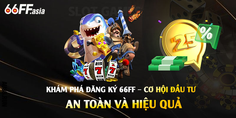 Khám Phá Đăng Ký 66ff – Cơ Hội Đầu Tư An Toàn và Hiệu Quả